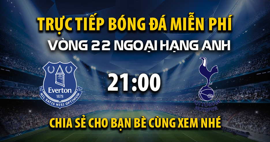 Everton vs Tottenham (21:00 &#8211; 19/01) | Xem lại trận đấu